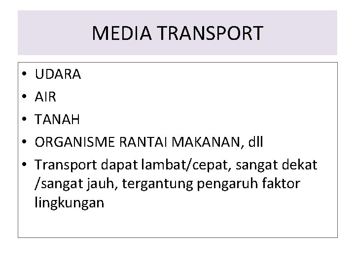 MEDIA TRANSPORT • • • UDARA AIR TANAH ORGANISME RANTAI MAKANAN, dll Transport dapat