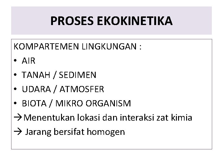 PROSES EKOKINETIKA KOMPARTEMEN LINGKUNGAN : • AIR • TANAH / SEDIMEN • UDARA /