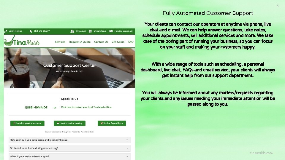 5 Fully Automated Customer Support Your clients can contact our operators at anytime via