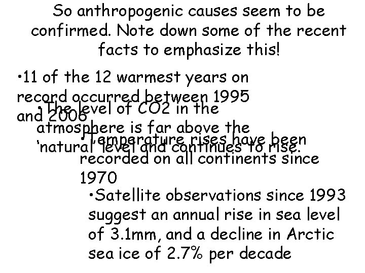 So anthropogenic causes seem to be confirmed. Note down some of the recent facts