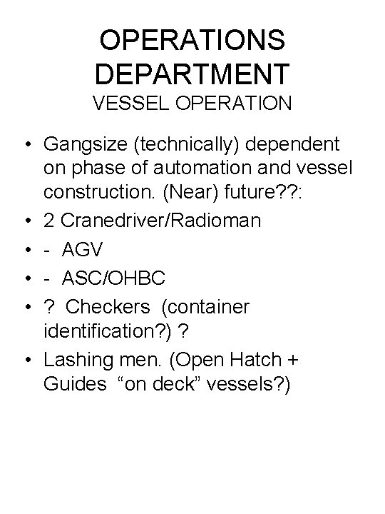 OPERATIONS DEPARTMENT VESSEL OPERATION • Gangsize (technically) dependent on phase of automation and vessel