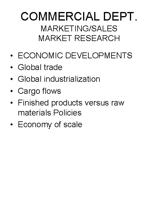 COMMERCIAL DEPT. MARKETING/SALES MARKET RESEARCH • • • ECONOMIC DEVELOPMENTS Global trade Global industrialization