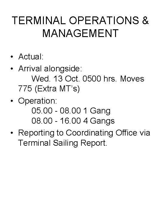 TERMINAL OPERATIONS & MANAGEMENT • Actual: • Arrival alongside: Wed. 13 Oct. 0500 hrs.