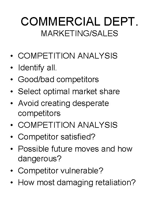 COMMERCIAL DEPT. MARKETING/SALES • • • COMPETITION ANALYSIS Identify all. Good/bad competitors Select optimal