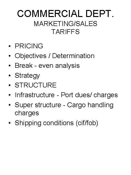 COMMERCIAL DEPT. MARKETING/SALES TARIFFS • • PRICING Objectives / Determination Break - even analysis