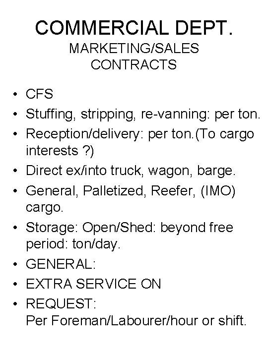 COMMERCIAL DEPT. MARKETING/SALES CONTRACTS • CFS • Stuffing, stripping, re-vanning: per ton. • Reception/delivery: