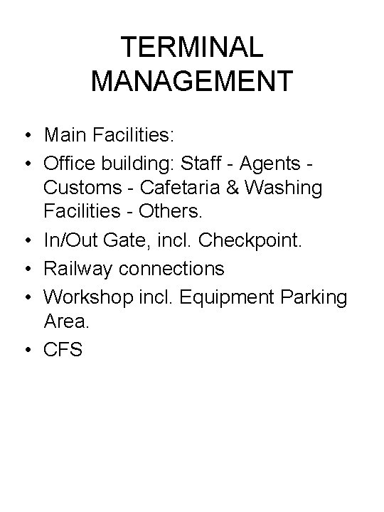 TERMINAL MANAGEMENT • Main Facilities: • Office building: Staff - Agents Customs - Cafetaria