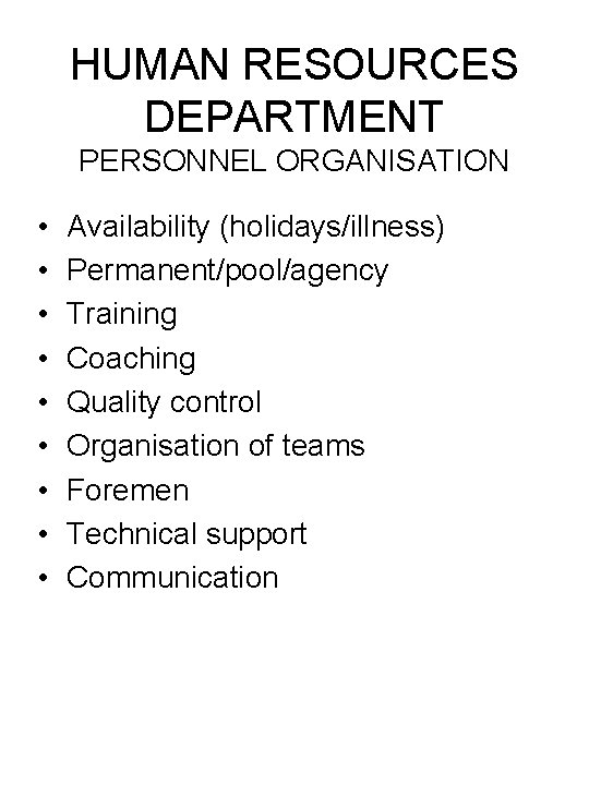 HUMAN RESOURCES DEPARTMENT PERSONNEL ORGANISATION • • • Availability (holidays/illness) Permanent/pool/agency Training Coaching Quality