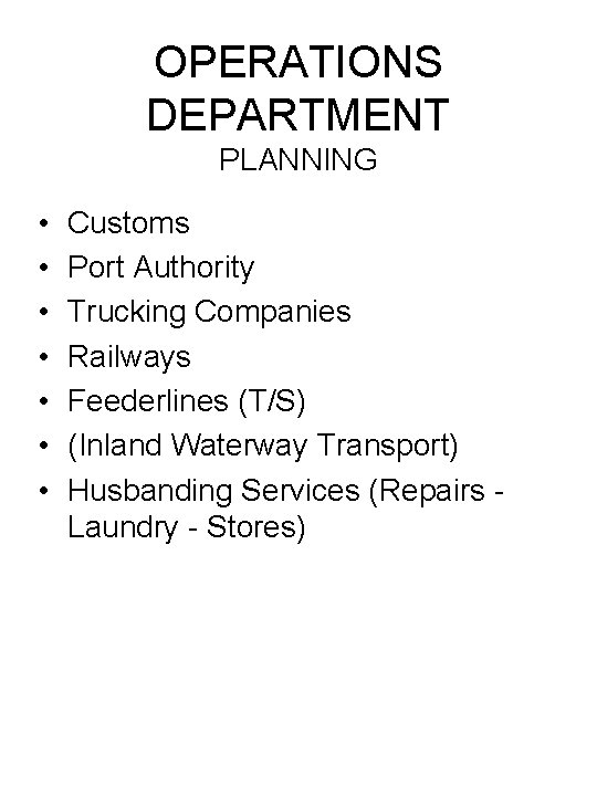 OPERATIONS DEPARTMENT PLANNING • • Customs Port Authority Trucking Companies Railways Feederlines (T/S) (Inland