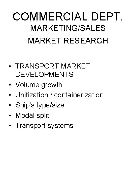 COMMERCIAL DEPT. MARKETING/SALES MARKET RESEARCH • TRANSPORT MARKET DEVELOPMENTS • Volume growth • Unitization