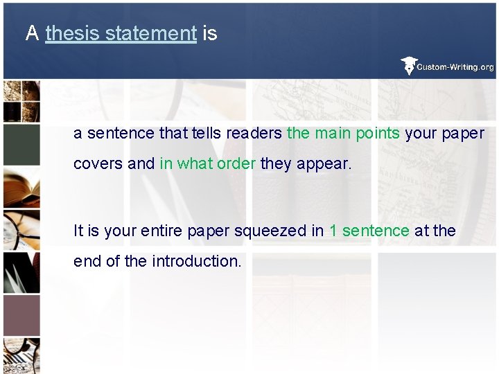 A thesis statement is a sentence that tells readers the main points your paper