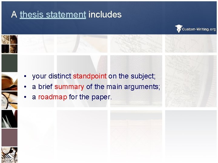 A thesis statement includes • your distinct standpoint on the subject; • a brief