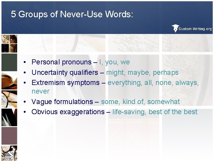 5 Groups of Never-Use Words: • Personal pronouns – I, you, we • Uncertainty