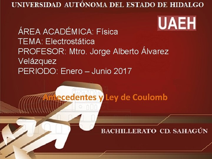 ÁREA ACADÉMICA: Física TEMA: Electrostática PROFESOR: Mtro. Jorge Alberto Álvarez Velázquez PERIODO: Enero –