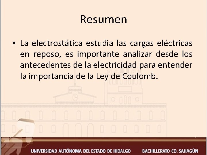 Resumen • La electrostática estudia las cargas eléctricas en reposo, es importante analizar desde