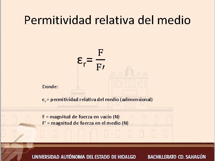 Permitividad relativa del medio • Donde: εr = permitividad relativa del medio (adimensional) F