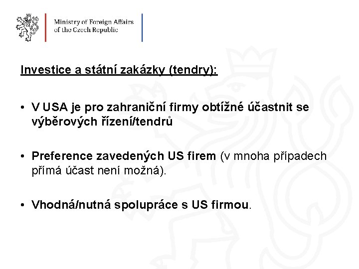 Investice a státní zakázky (tendry): • V USA je pro zahraniční firmy obtížné účastnit