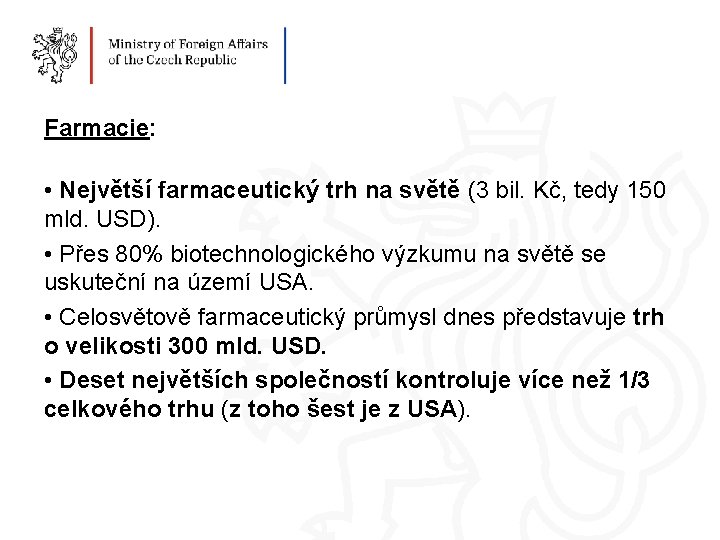 Farmacie: • Největší farmaceutický trh na světě (3 bil. Kč, tedy 150 mld. USD).