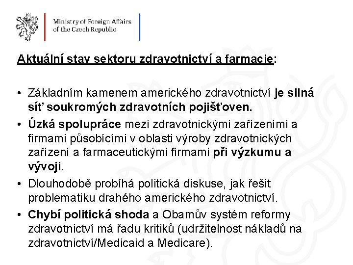 Aktuální stav sektoru zdravotnictví a farmacie: • Základním kamenem amerického zdravotnictví je silná síť