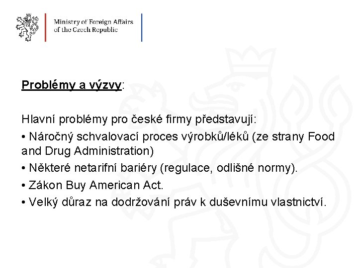 Problémy a výzvy: Hlavní problémy pro české firmy představují: • Náročný schvalovací proces výrobků/léků