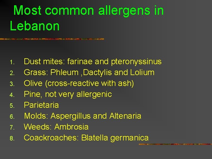 Most common allergens in Lebanon 1. 2. 3. 4. 5. 6. 7. 8. Dust Most common allergens in Lebanon 1. 2. 3. 4. 5. 6. 7. 8. Dust
