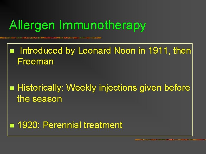 Allergen Immunotherapy n Introduced by Leonard Noon in 1911, then Freeman n Historically: Weekly Allergen Immunotherapy n Introduced by Leonard Noon in 1911, then Freeman n Historically: Weekly