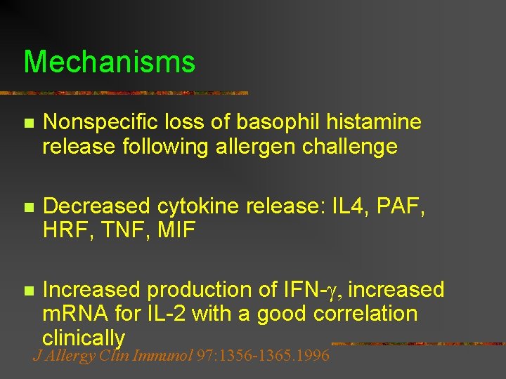 Mechanisms n Nonspecific loss of basophil histamine release following allergen challenge n Decreased cytokine Mechanisms n Nonspecific loss of basophil histamine release following allergen challenge n Decreased cytokine