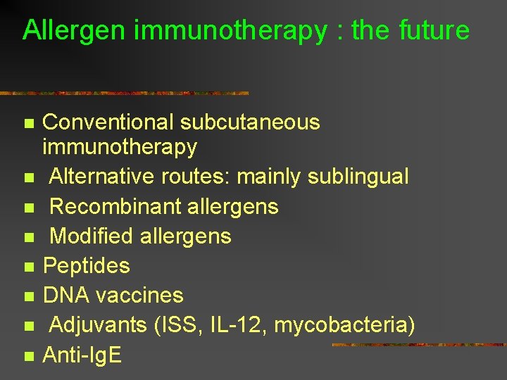 Allergen immunotherapy : the future n n n n Conventional subcutaneous immunotherapy Alternative routes: Allergen immunotherapy : the future n n n n Conventional subcutaneous immunotherapy Alternative routes: