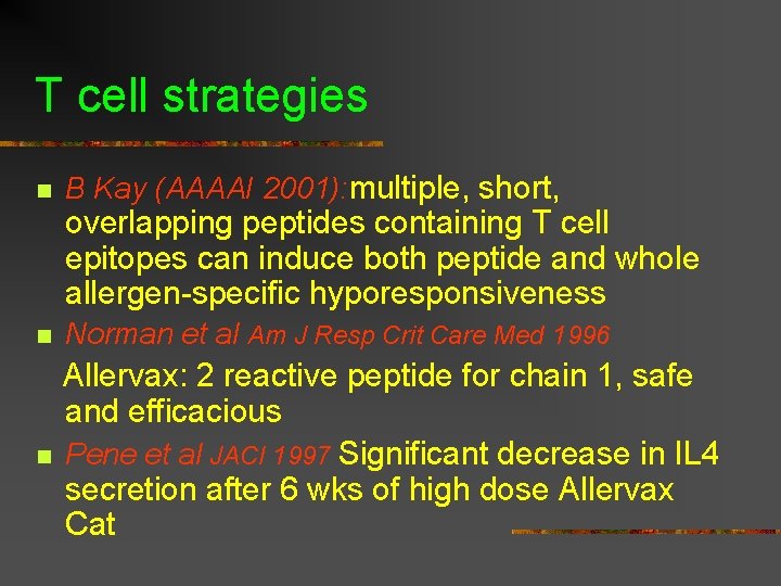 T cell strategies n B Kay (AAAAI 2001): multiple, short, overlapping peptides containing T T cell strategies n B Kay (AAAAI 2001): multiple, short, overlapping peptides containing T