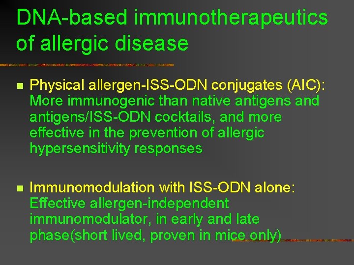 DNA-based immunotherapeutics of allergic disease n Physical allergen-ISS-ODN conjugates (AIC): More immunogenic than native DNA-based immunotherapeutics of allergic disease n Physical allergen-ISS-ODN conjugates (AIC): More immunogenic than native