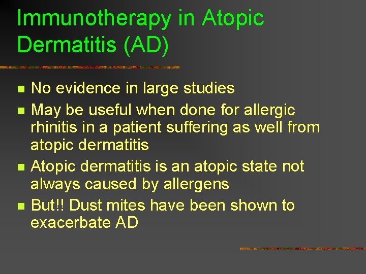 Immunotherapy in Atopic Dermatitis (AD) n n No evidence in large studies May be Immunotherapy in Atopic Dermatitis (AD) n n No evidence in large studies May be