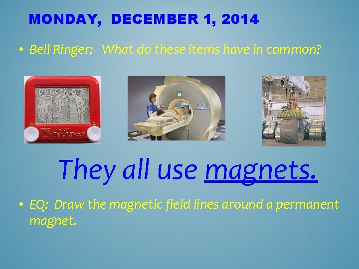 MONDAY, DECEMBER 1, 2014 • Bell Ringer: What do these items have in common?