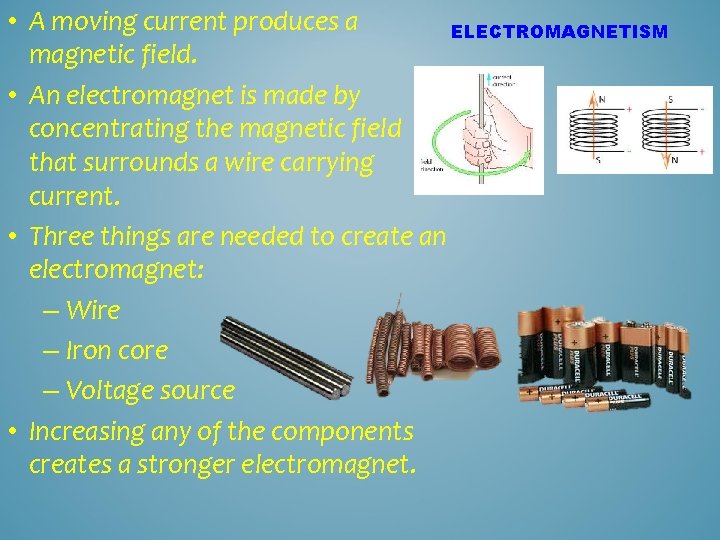  • A moving current produces a ELECTROMAGNETISM magnetic field. • An electromagnet is