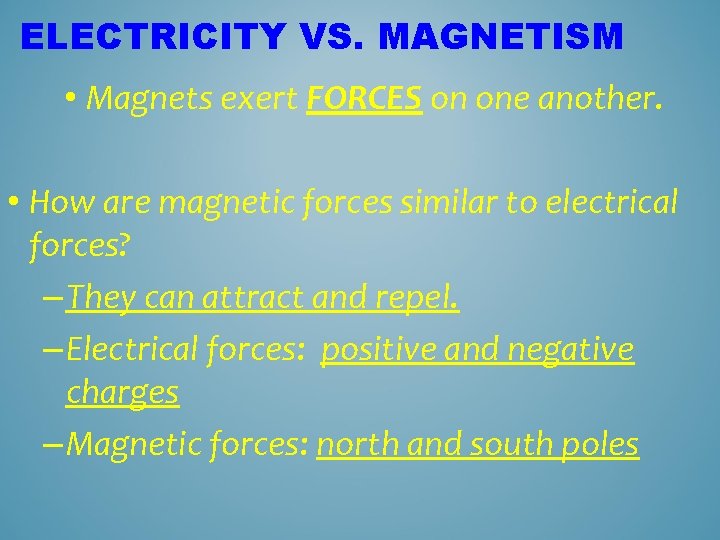 ELECTRICITY VS. MAGNETISM • Magnets exert FORCES on one another. • How are magnetic