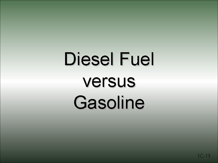 Diesel Fuel versus Gasoline 1 C-13 
