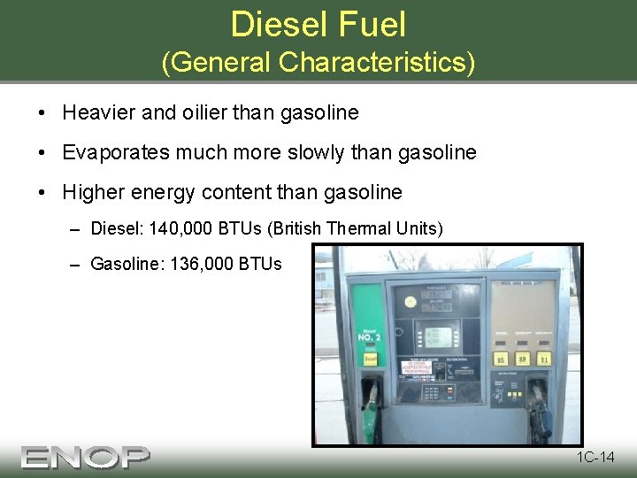 Diesel Fuel (General Characteristics) • Heavier and oilier than gasoline • Evaporates much more