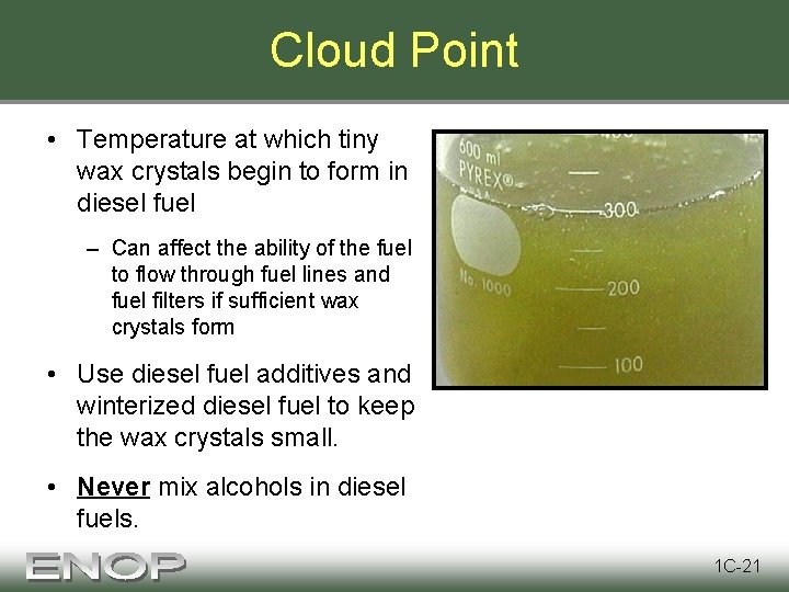 Cloud Point • Temperature at which tiny wax crystals begin to form in diesel