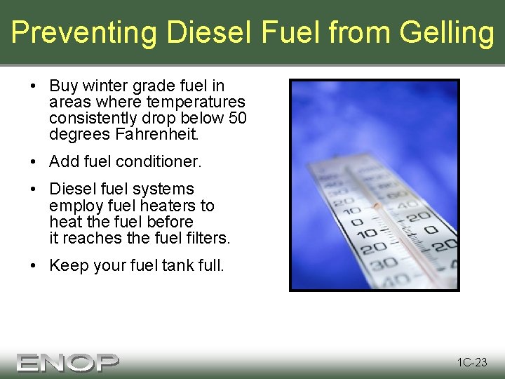Preventing Diesel Fuel from Gelling • Buy winter grade fuel in areas where temperatures