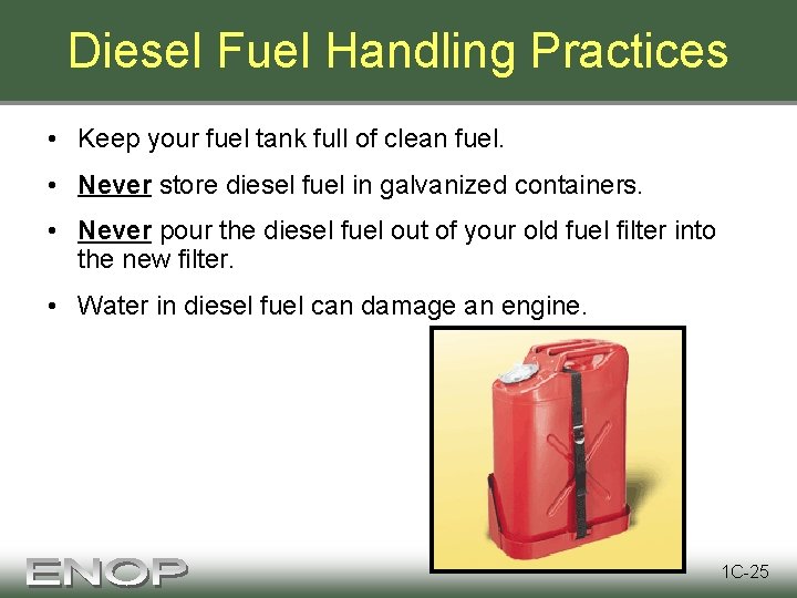 Diesel Fuel Handling Practices • Keep your fuel tank full of clean fuel. •