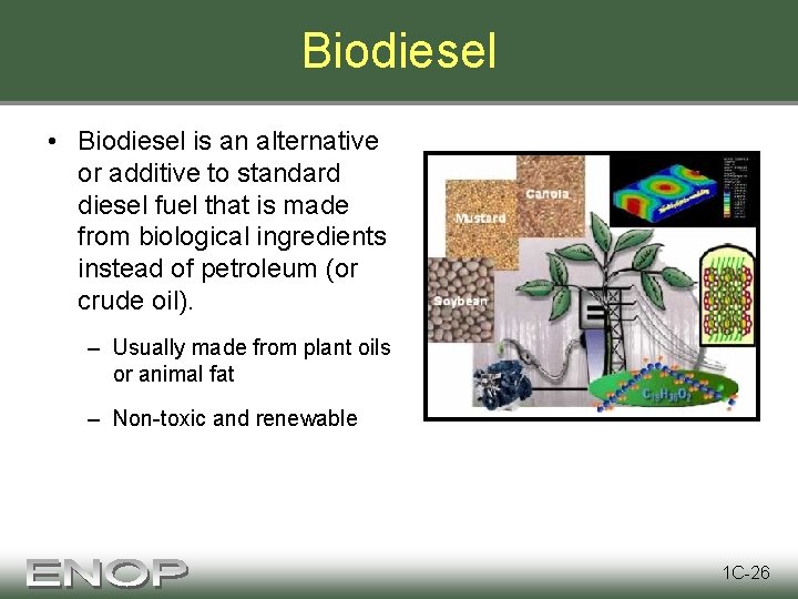 Biodiesel • Biodiesel is an alternative or additive to standard diesel fuel that is