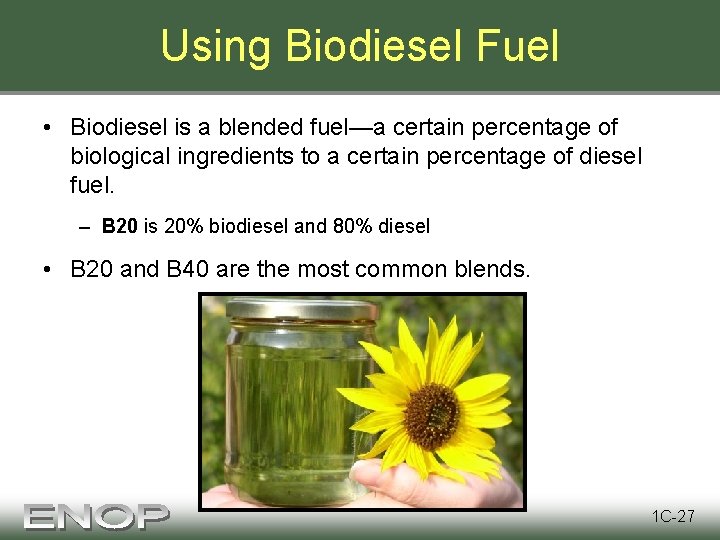 Using Biodiesel Fuel • Biodiesel is a blended fuel—a certain percentage of biological ingredients