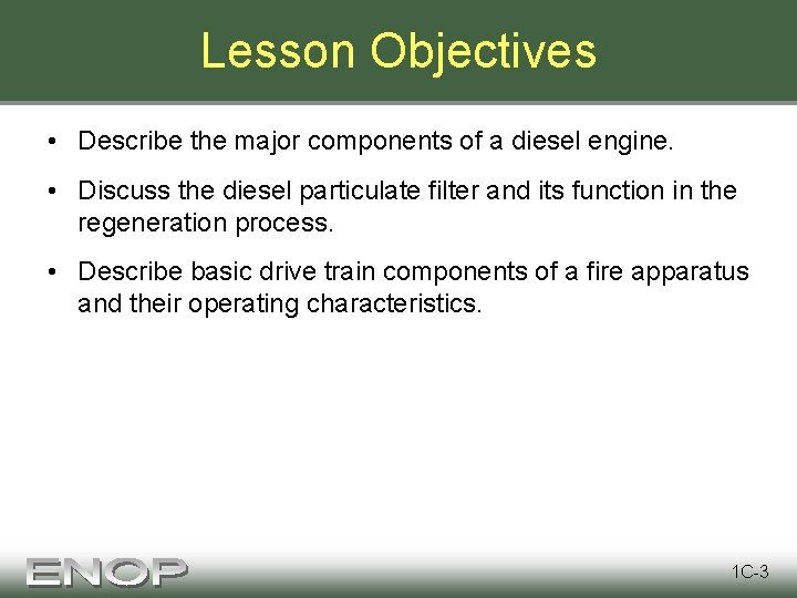 Lesson Objectives • Describe the major components of a diesel engine. • Discuss the