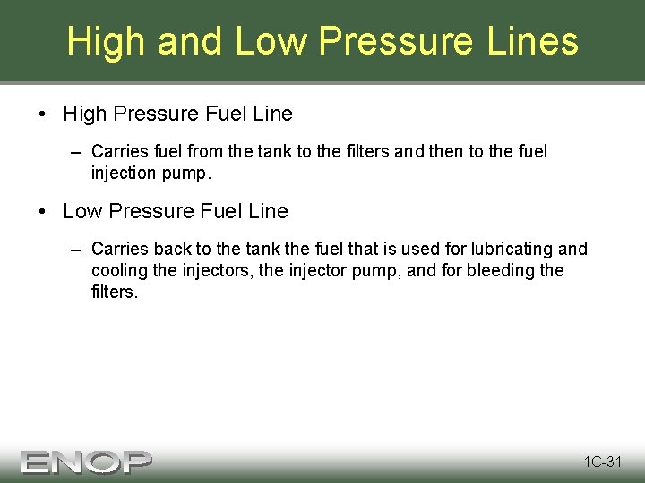 High and Low Pressure Lines • High Pressure Fuel Line – Carries fuel from