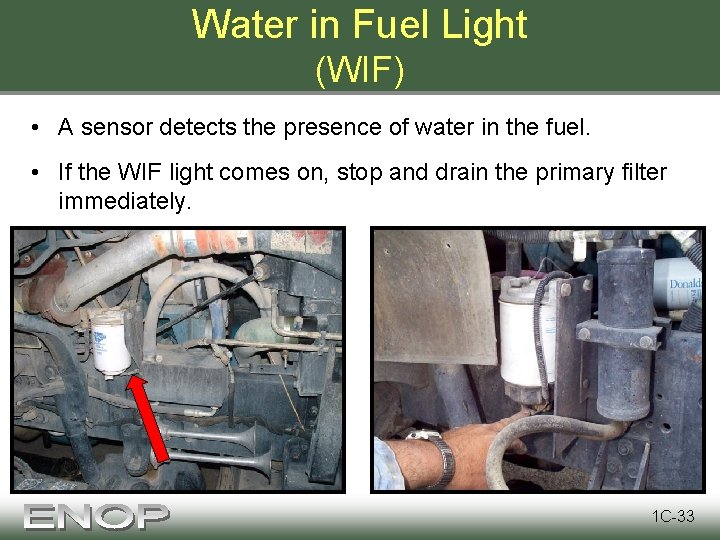 Water in Fuel Light (WIF) • A sensor detects the presence of water in