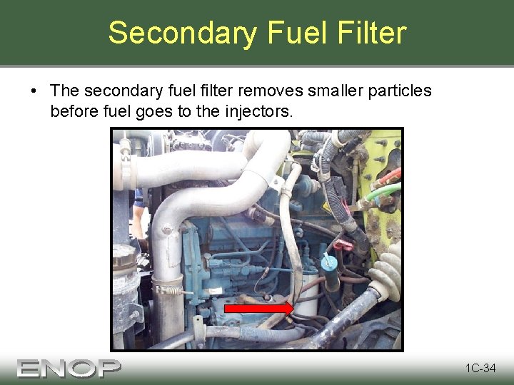 Secondary Fuel Filter • The secondary fuel filter removes smaller particles before fuel goes