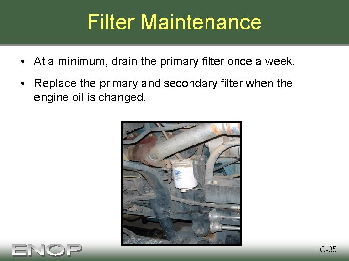 Filter Maintenance • At a minimum, drain the primary filter once a week. •