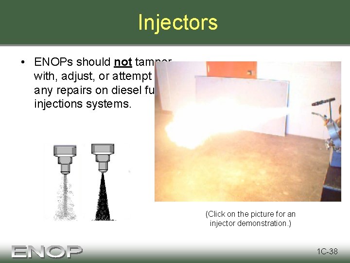 Injectors • ENOPs should not tamper with, adjust, or attempt any repairs on diesel