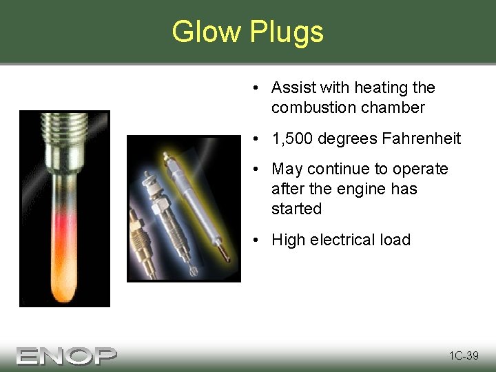 Glow Plugs • Assist with heating the combustion chamber • 1, 500 degrees Fahrenheit