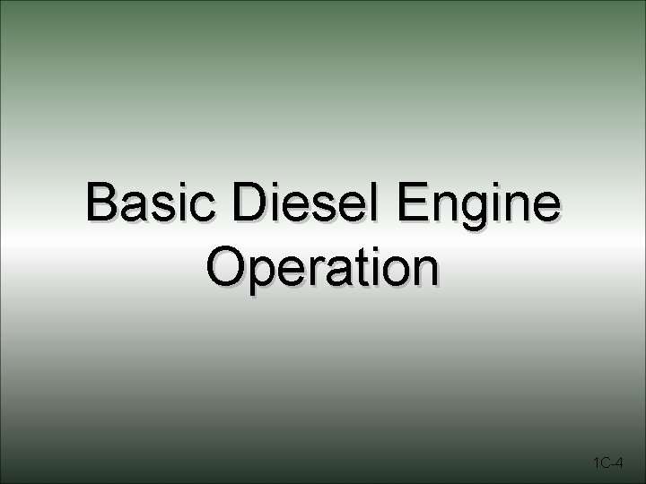 Basic Diesel Engine Operation 1 C-4 