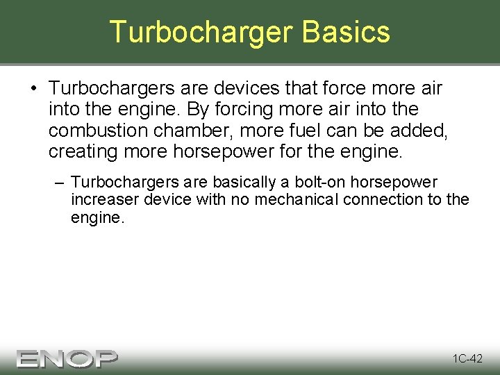 Turbocharger Basics • Turbochargers are devices that force more air into the engine. By